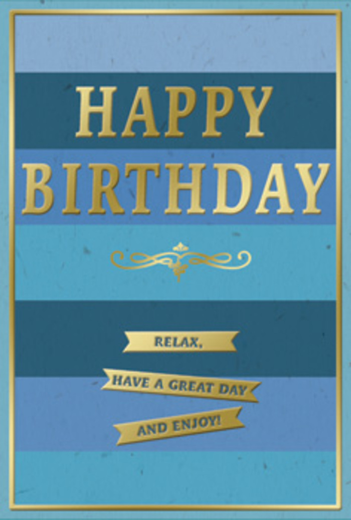 A refined birthday card in layered shades of blue and accents of glowing gold is shown as though placed next to a vase of fresh flowers in a Merton kitchen, quietly brightening the space. The background is made up of wide, horizontal stripes, each stripe a distinct blue tone that transitions gradually from deep navy through rich ocean and tranquil teal to a light, airy sky blue near the top. This ombre banding creates an impression of depth and calm, much like watching clouds drift slowly over Wimbledon Common. Centered amidst these cool hues, the greeting HAPPY BIRTHDAY is embossed in large, gold block letters, their metallic surface catching the light so that the words appear both solid and softly luminous. Beneath the main text, a delicate golden flourish curls in a graceful arc, suggesting the sweep of a calligrapher's pen and lending the design a timeless, slightly vintage charm. Along the lower portion of the card, three embossed gold banners sit in a neat, balanced row, each ribbon carrying part of a gentle instruction: Relax, have a great day and enjoy! The banners have a smooth, raised feel that would contrast distinctly with the card's matte blue background if touched. A fine gold border outlines the entire front, tying the design together with quiet elegance. The overall feeling is one of measured celebration and genuine care-a card that doesn't shout but instead offers a calm, confident wish for happiness, ideal to accompany a thoughtful birthday gift or bouquet delivered anywhere from Raynes Park to Mitcham, where the goal is to make the recipient feel truly seen and warmly celebrated.